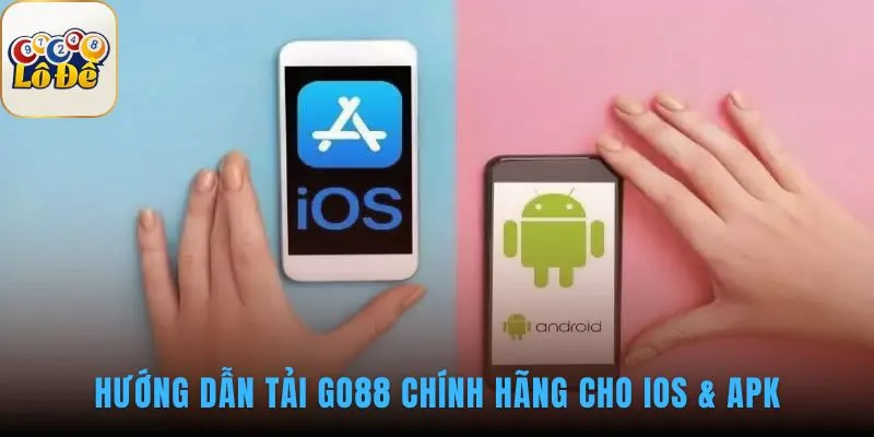 Hướng dẫn tải GO88 chính hãng giúp cài đặt an toàn tuyệt đối