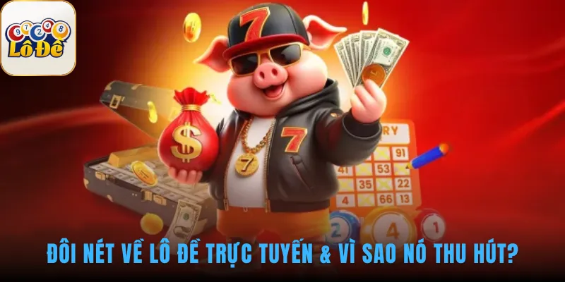 Lô Đề Trực Tuyến thu hút nhờ tỷ lệ thưởng 1 ăn 99